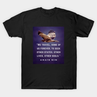 Anaïs Nin quote: We travel, some of us forever.... T-Shirt